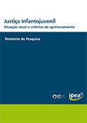 Justiça Infantojuvenil. Situação atual e critérios de aprimoramento. CNJ/Ipea