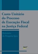 Ipea: Pesquisa sobre o custo unitário do processo de execução fiscal